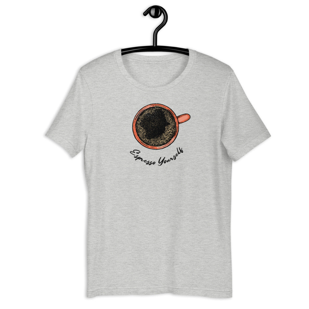 Espresso Yourself  Unisex T-Shirt